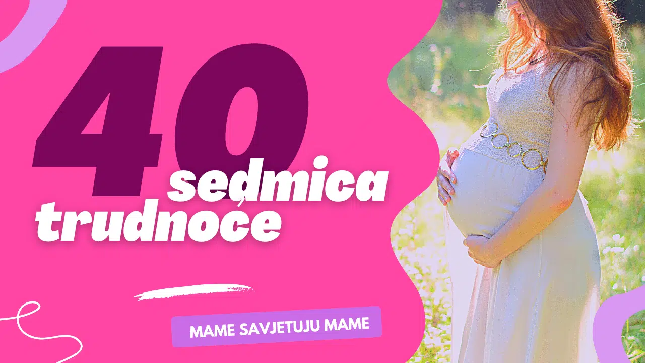 40 sedmica trudnoće je svim mama najteži period trudnoće