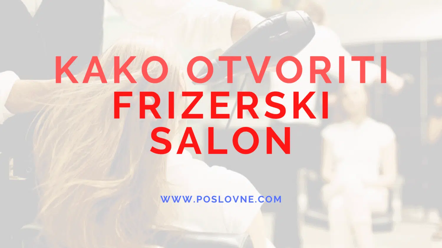Kako otvoriti frizerski salon? 100% DETALJNO UPUTSTVO