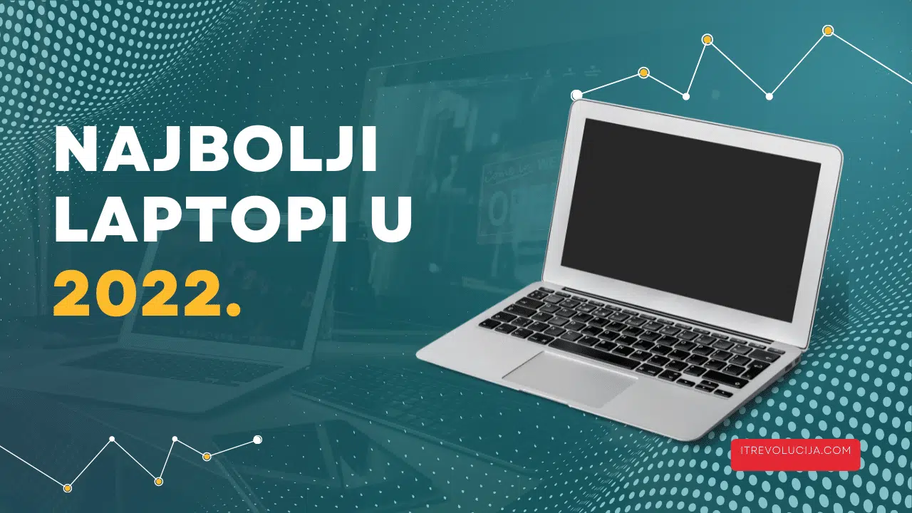 Najbolji laptopi u 2022 – TOP 10 laptopa!
