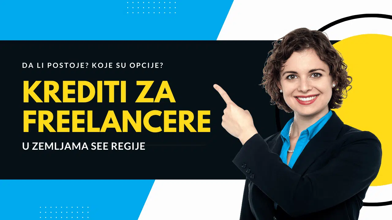 Krediti za Freelancere u regiji 2022. Koje su opcije?